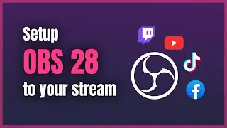 Connect OBS 28 to your Twitch, Youtube, Facebook, and Tiktok Streams