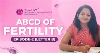 ABCD of Fertility- Letter B (Part 2) | Dr Samidha Dalvi- Expert Fertility Specialist at Pune IVF