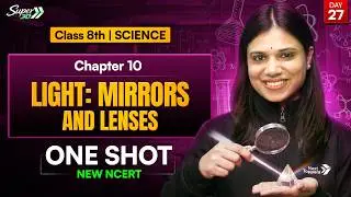 Class 8 Science Chapter 10 | Light &ndash; Mirrors and Lenses | One Shot l  CBSE New NCERT