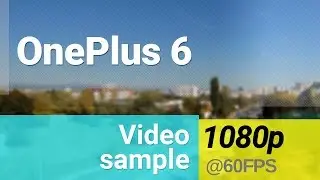 OnePlus 6 1080p/60fps video sample
