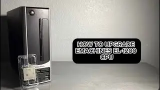 How to Upgrade eMachines El-1200 CPU