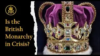 Is the British Monarchy in Crisis?