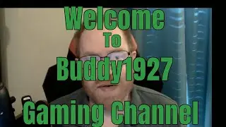 Buddy 1927 Welcome to my Gaming Channel