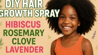 DIY Hair Growth Spray with Hibiscus, Rosemary, Lavender & Cloves | Natural Hair Mist for Thick Hair
