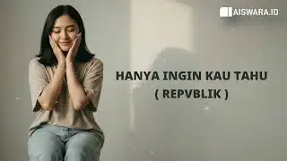 Repvblik - Hanya Ingin Kau Tahu (Lirik) | Lagu Indonesia Populer
