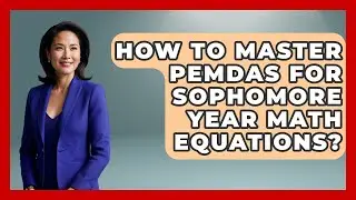 How To Master PEMDAS For Sophomore Year Math Equations? - Steps to Sophomore Year