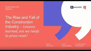 Worrells Webinar #1  The Rise and Fall of the Construction Industry