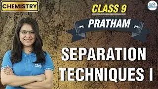 Separation Techniques I - Class 9 Chemistry || Palak || Infinity Learn 9 & 10