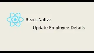 #18. Edit Employee Details | React Native