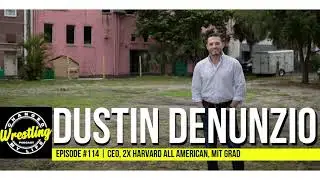 #114 Harvard's Dustin DeNunzio | Wrestling Changed My Life Podcast
