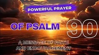 PSALM 90 | Walking in God's Blessings: A Message of Faith and Encouragement