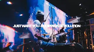 Just want you - Equippers Revolution (Drum Cover)