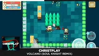 ChristPlay - Volcano (Soul Knight Remix)