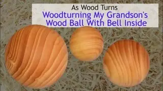 Woodturning My Grandson's Wood Ball With Bell Inside