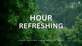 Hour of Refreshing - 1 Hour 30 minutes of Deep Intimate Worship & Soaking Music for Prayer & Healing