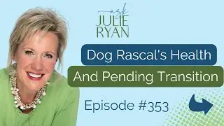 Dog Rascal's Health And Pending Transition - Ask Julie Ryan Podcast #353