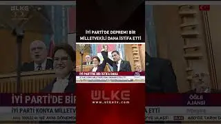 İYİ Parti'de Deprem! Bir Milletvekili Daha İstifa Etti... #Sondakika