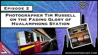 Photographer Tim Russell on the Fading Glory of Hualamphong Station [S7.E2]