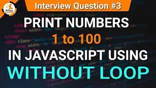 Print Number 1 to 100 without Loop | JavaScript Tutorials in Hindi | JS Interview Question #3