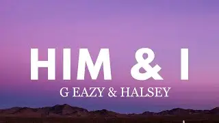 G Eazy & Halsey - Him & I | Lyrical Video | ThreeClouds