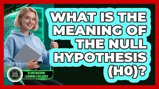 What Is The Meaning Of The Null Hypothesis (H0)?