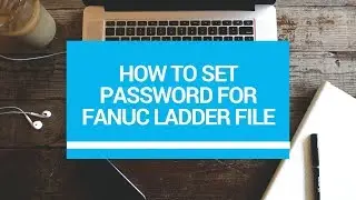 HOW TO SET PASSWORD FOR FANUC LADDER FILE