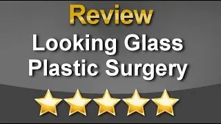 Looking Glass Plastic Surgery San Francisco  Great Five Star Review by Carol B.