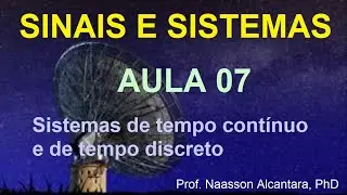 Aula 07 - Sinais e Sistemas - Sistemas de Tempo Continuo e de Tempo Discreto