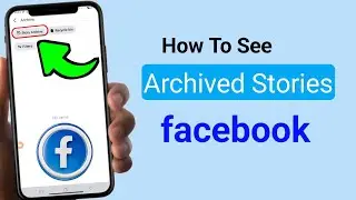 How To See Archived Stories on Facebook 2026