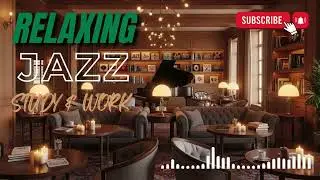 Best Relaxing Jazz Playlist – Calm Smooth Jazz Background Music for Productivity and Deep Focus