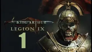 Прохождение King Arthur: Legion IX - Часть 1