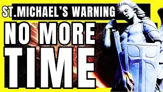 THE FINAL URGENT WARNING FROM ST. MICHAEL TO US | END TIMES ARE NOW