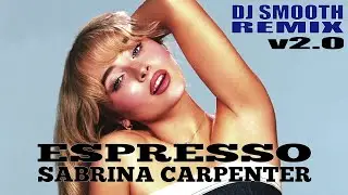 Sabrina Carpenter - Espresso (Dj Smooth Remix V2.0)