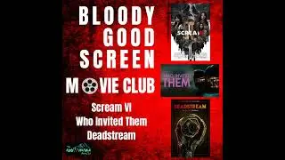 Bloody Good Screen: Movie Club - Scream VI, Who Invited Them, Deadstream