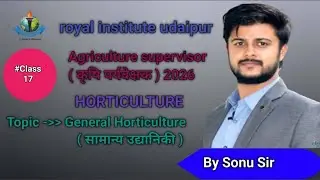 #class - 17, horticulture, Topic - general horticulture ( सामान्य उद्यानिकी ), by Sonu sir 