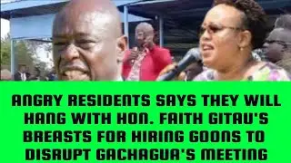 HIRED GOONS TO DISRUPT RIGATHI GACHAGUA'S MEETING CHASED.PUBLIC PROMISE TO SWING WITH FAITH'S BREAST