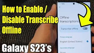 Galaxy S23's:  How to Enable/Disable Transcribe Offline