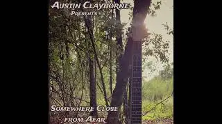 Austin Clayborne - Somewhere Close from Afar (Official Audio)
