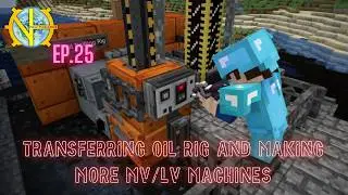GTNH 2.8.1 Series - MV (~91h) [E25] [S03] - Transferring Oil Rig and Making more MV/LV Machines