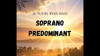 Actus by Ryan Main- Soprano Predominant