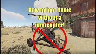How to loot Dome without a minicopter