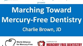 Marching Toward Mercury-Free Dentistry - Charlie Brown - Part 1 of 3