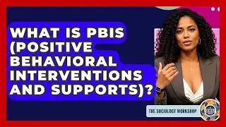 What Is PBIS (Positive Behavioral Interventions And Supports)? - The Sociology Workshop