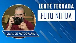 Fechar Diafragma Aumenta a Nitidez? - Dicas de Fotografia