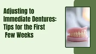 Adjusting to Immediate Dentures: Tips for the First Few Weeks | Shrouf Dental House