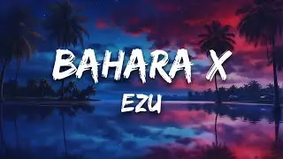 Bahara X &ndash; Ezu (Lyrics)