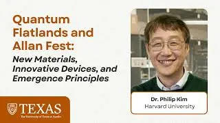 Dr. Philip Kim - Allan Fest & Quantum Flatlands @ UT Austin