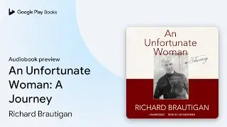 An Unfortunate Woman: A Journey by Richard Brautigan &middot; Audiobook preview