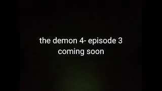 The demonman 4 episode 3 coming in Friday 