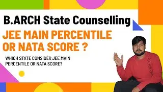 B.ARCH State Counselling /WHICH STATE CONSIDER JEE MAIN PERCENTILE OR NATA SCORE?
